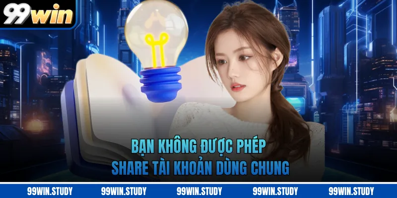 Bạn không được phép share tài khoản dùng chung