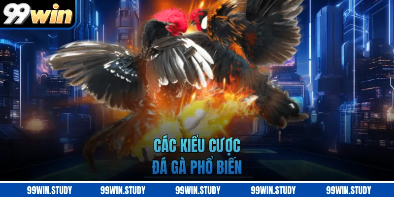 Các kiểu cược đá gà phổ biến