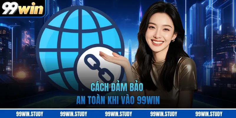 Cách đảm bảo an toàn khi vào 99WIN