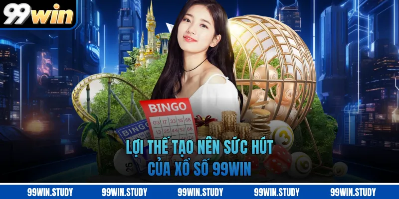 Lợi thế tạo nên sức hút của xổ số 99WIN