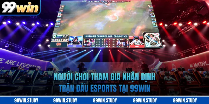 Người chơi tham gia nhận định trận đấu Esports tại 99WIN