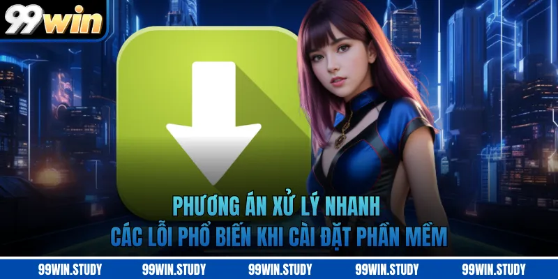 Phương án xử lý nhanh các lỗi phổ biến khi cài đặt phần mềm