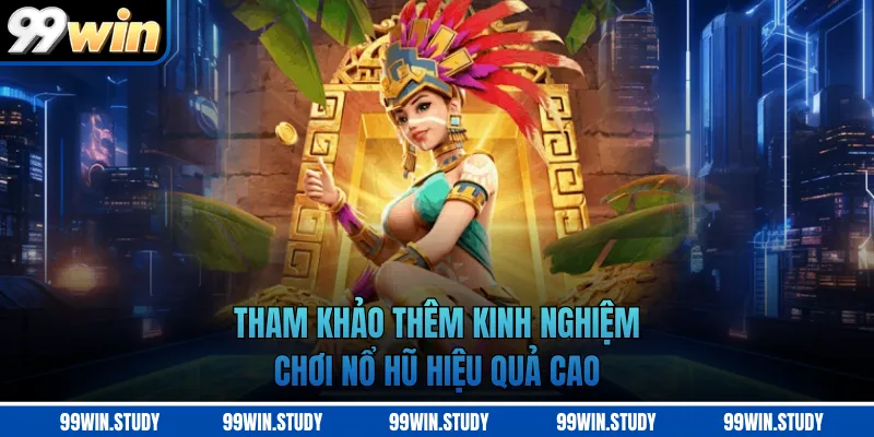 Tham khảo thêm kinh nghiệm chơi nổ hũ hiệu quả cao