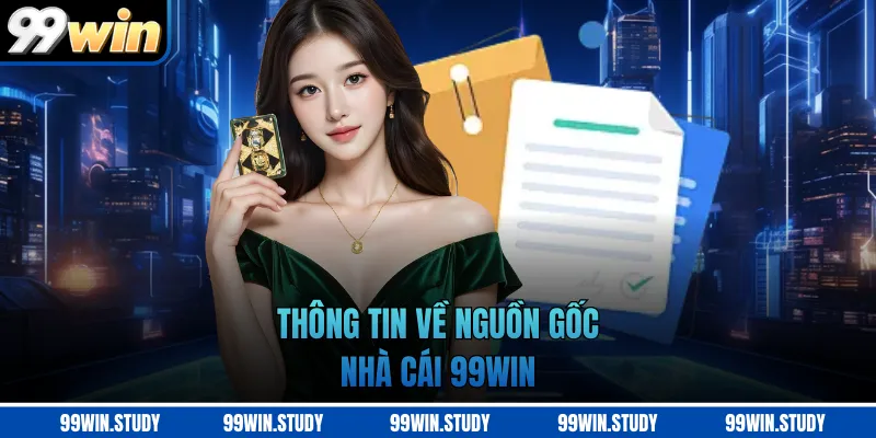 Thông tin về nguồn gốc nhà cái 99WIN