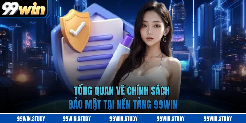 Tổng quan về chính sách bảo mật tại nền tảng 99WIN